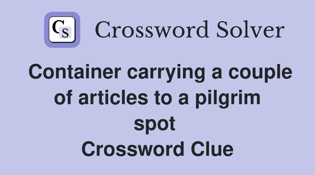 Container carrying a couple of articles to a pilgrim spot  Crossword Clue