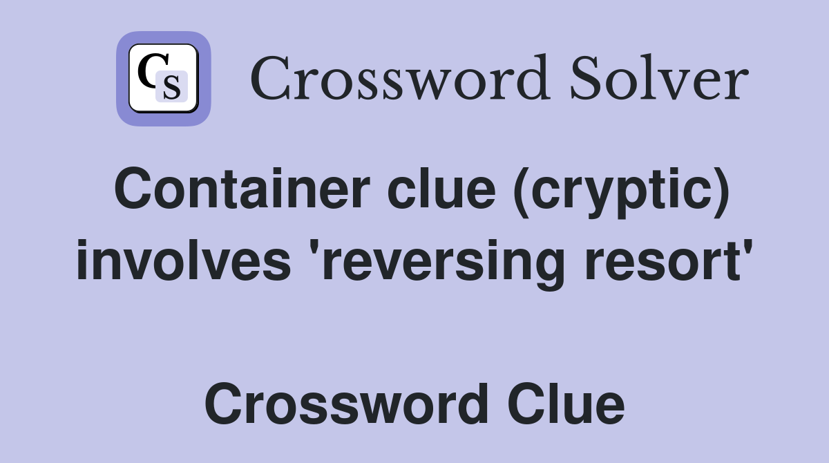 Container clue (cryptic) involves 'reversing resort'  Crossword Clue