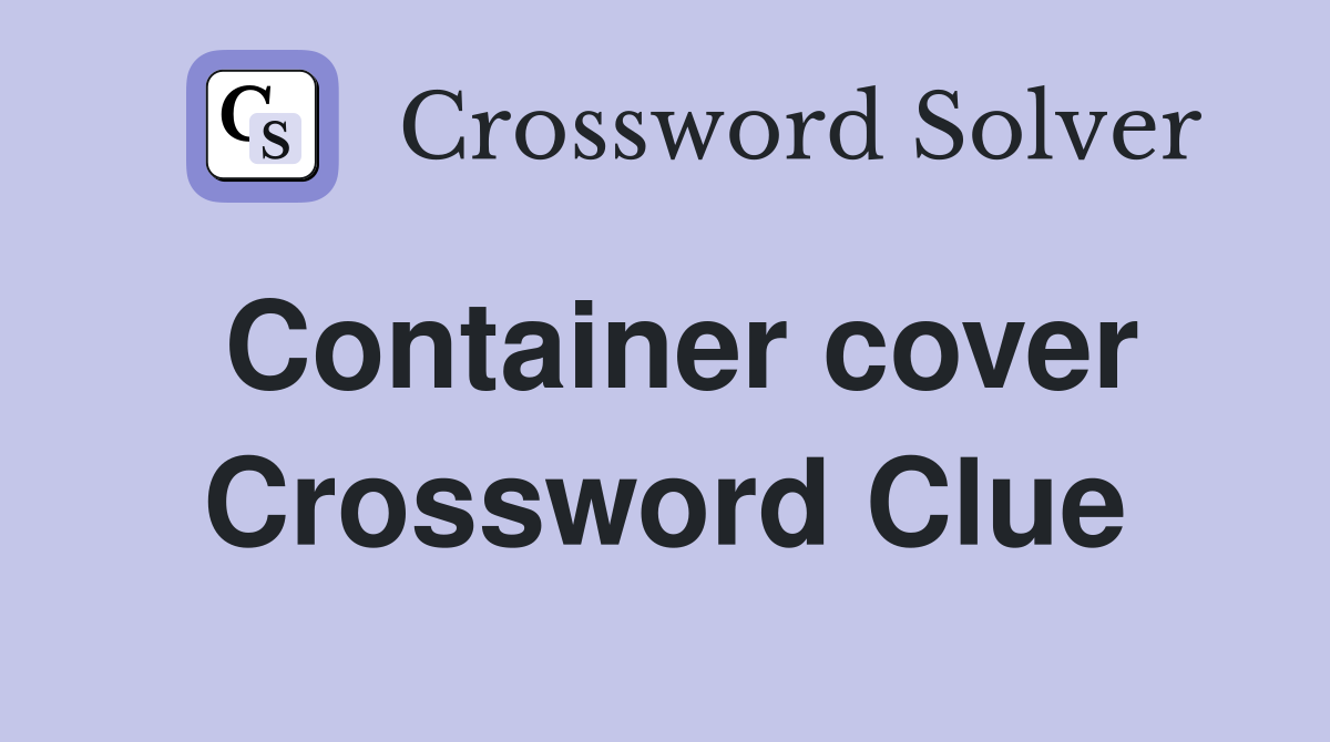 Container cover Crossword Clue