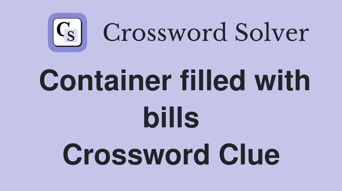 Container filled with bills Crossword Clue