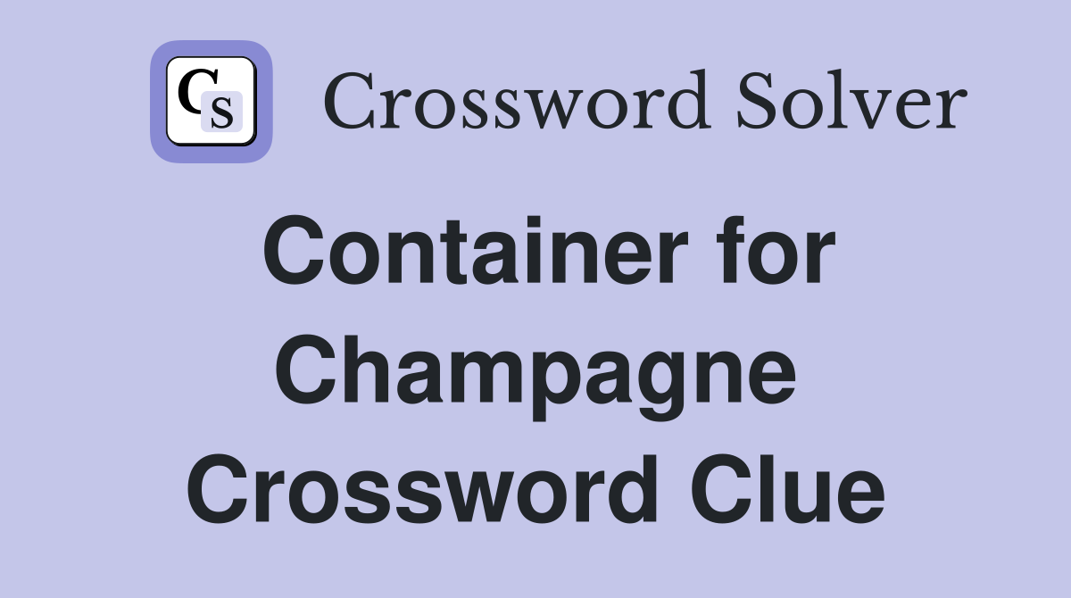 Container for Champagne Crossword Clue
