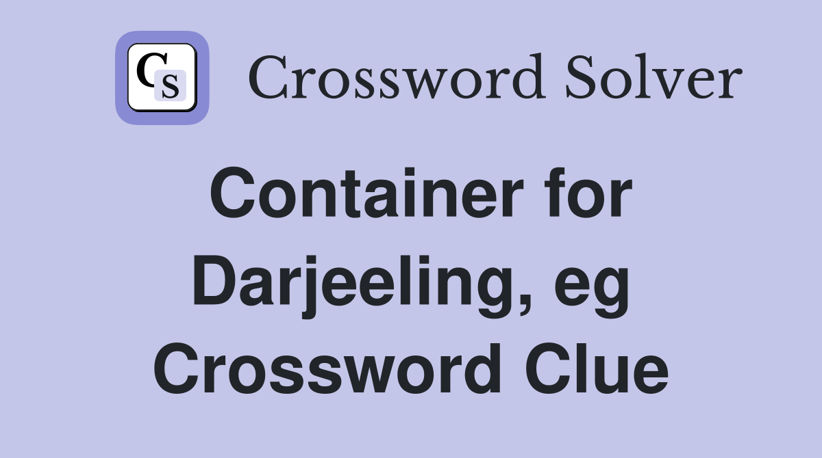 Container for Darjeeling, eg Crossword Clue
