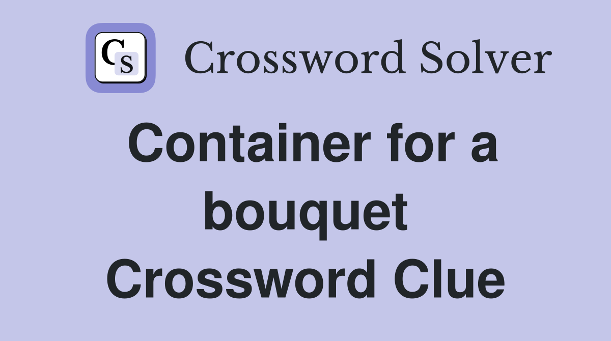Container for a bouquet Crossword Clue