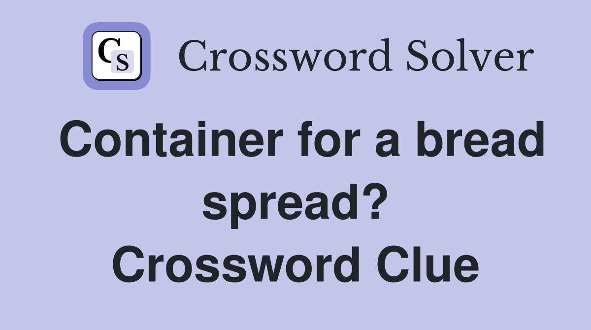 Container for a bread spread? Crossword Clue