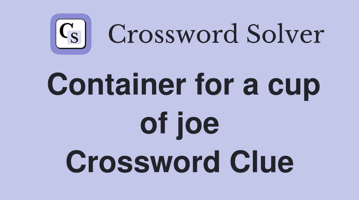Container for a cup of joe Crossword Clue