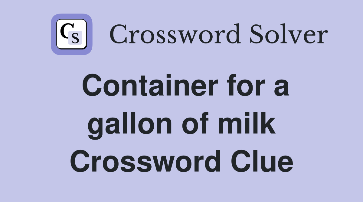 Container for a gallon of milk Crossword Clue