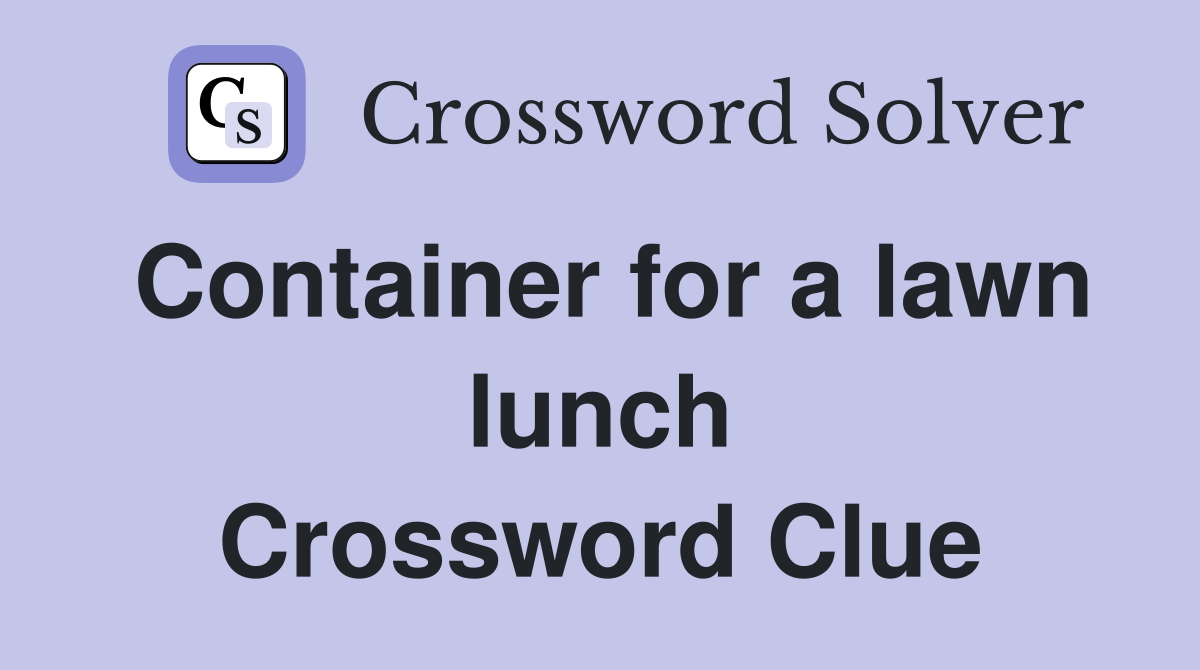 Container for a lawn lunch Crossword Clue
