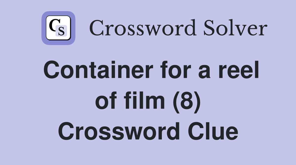 Container for a reel of film (8) Crossword Clue