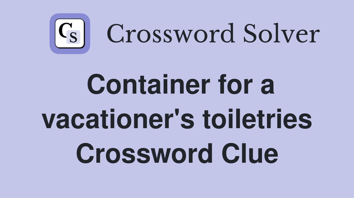 Container for a vacationer's toiletries Crossword Clue