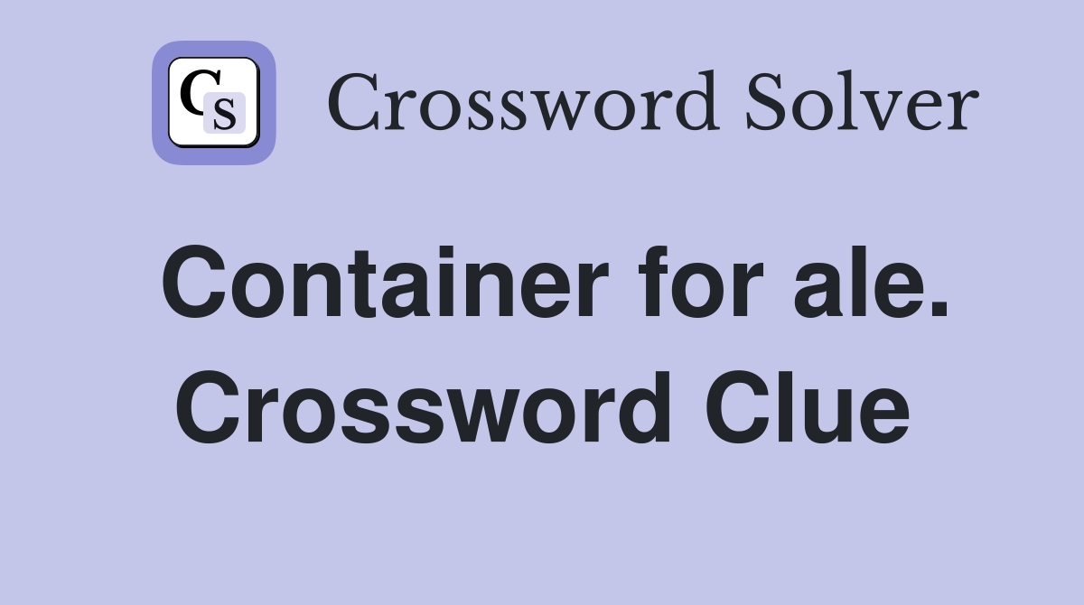 Container for ale. Crossword Clue