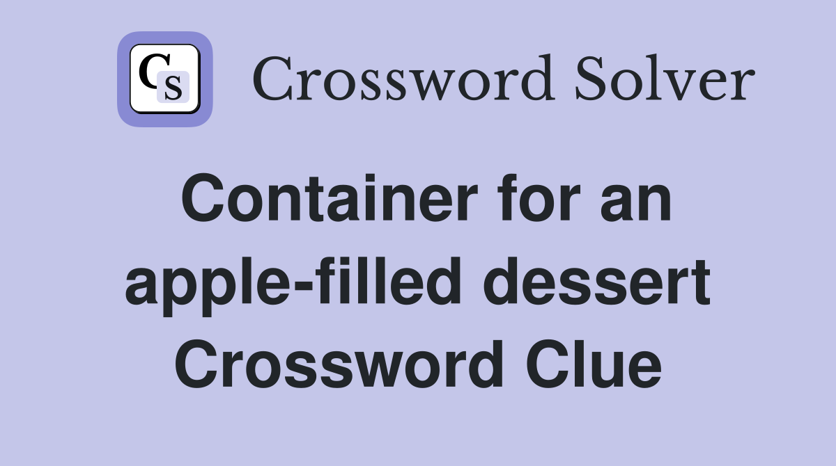 Container for an apple-filled dessert Crossword Clue