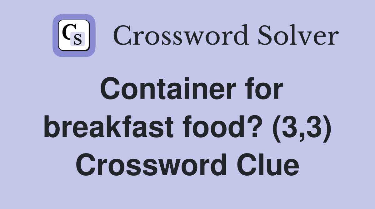 Container for breakfast food? (3,3) Crossword Clue