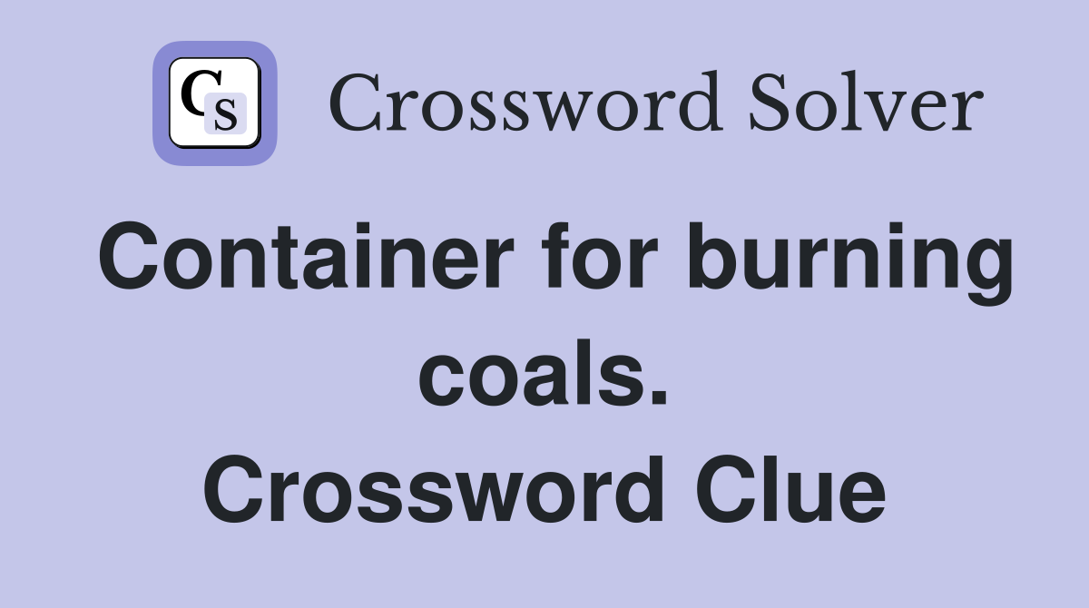Container for burning coals. Crossword Clue