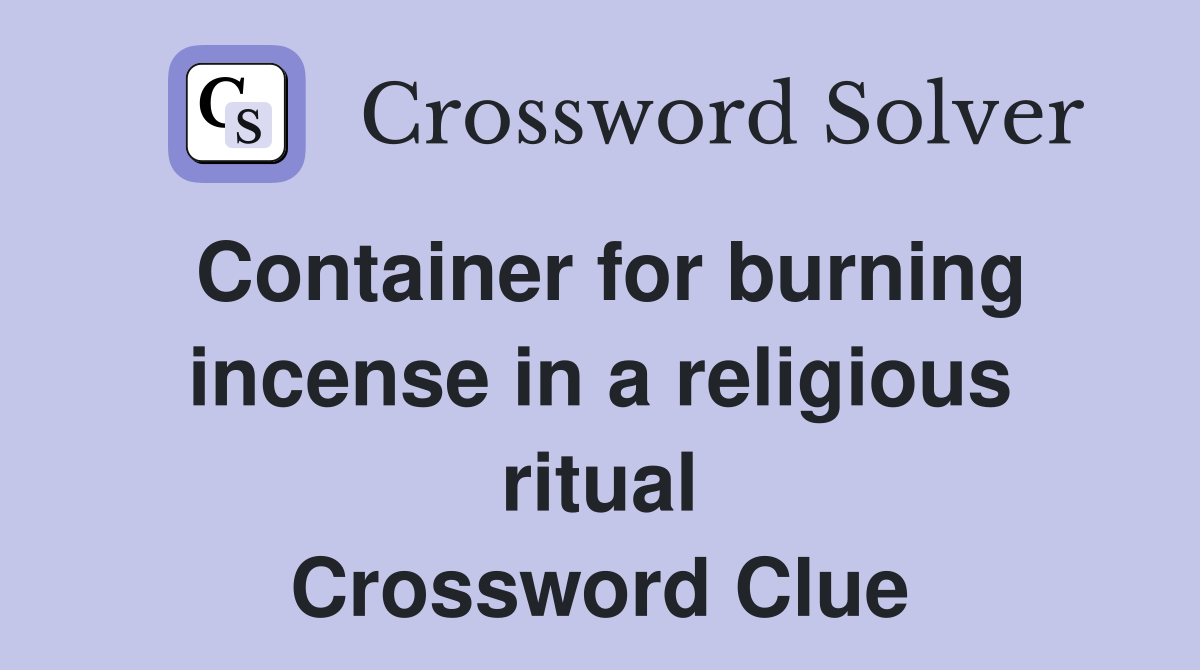 Container for burning incense in a religious ritual Crossword Clue