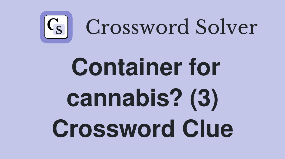Container for cannabis? (3) Crossword Clue