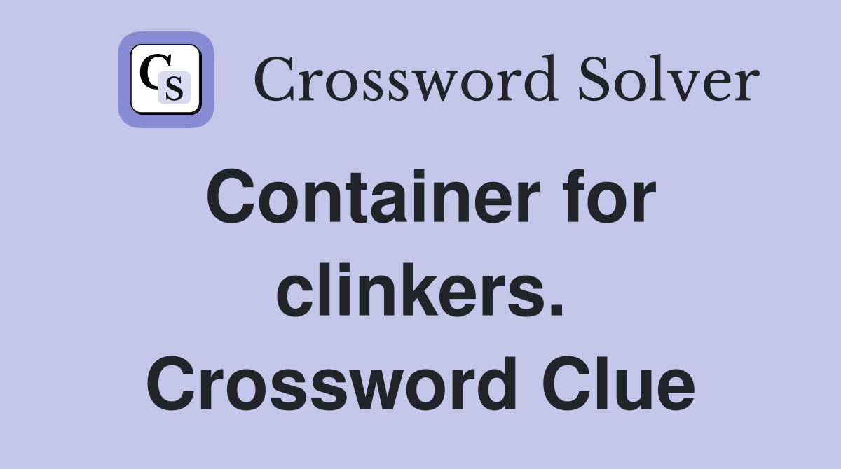 Container for clinkers. Crossword Clue