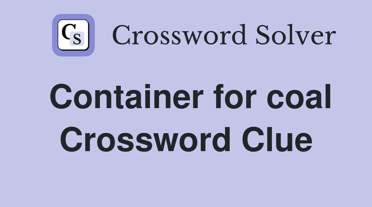 Container for coal Crossword Clue