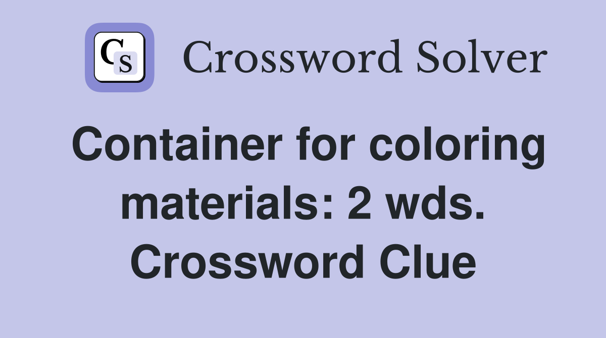 Container for coloring materials: 2 wds. Crossword Clue