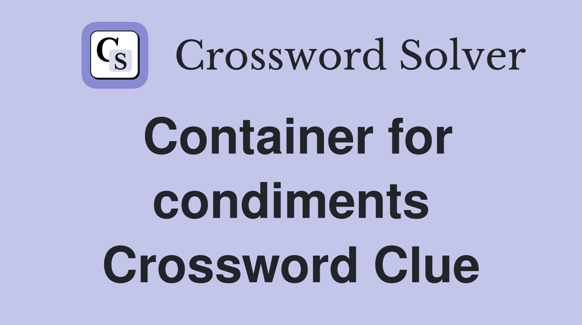 Container for condiments Crossword Clue