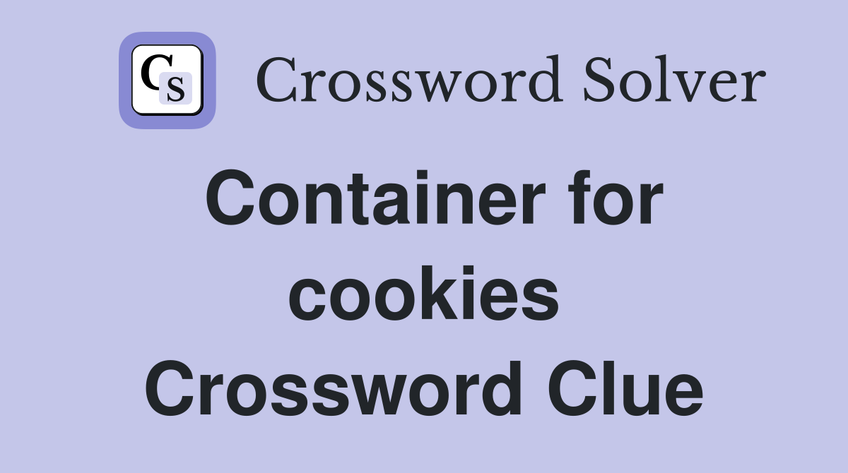 Container for cookies Crossword Clue