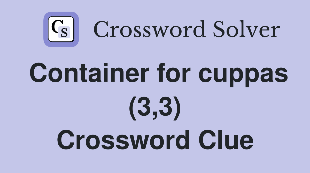 Container for cuppas (3,3) Crossword Clue