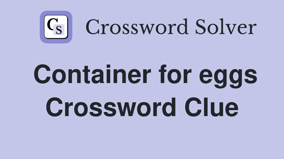 Container for eggs Crossword Clue