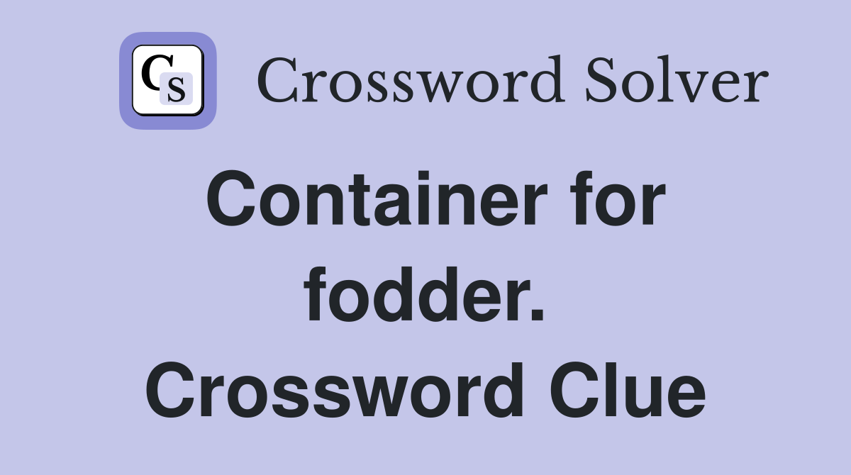 Container for fodder. Crossword Clue