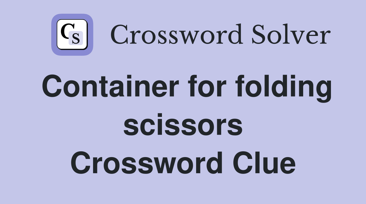 Container for folding scissors Crossword Clue