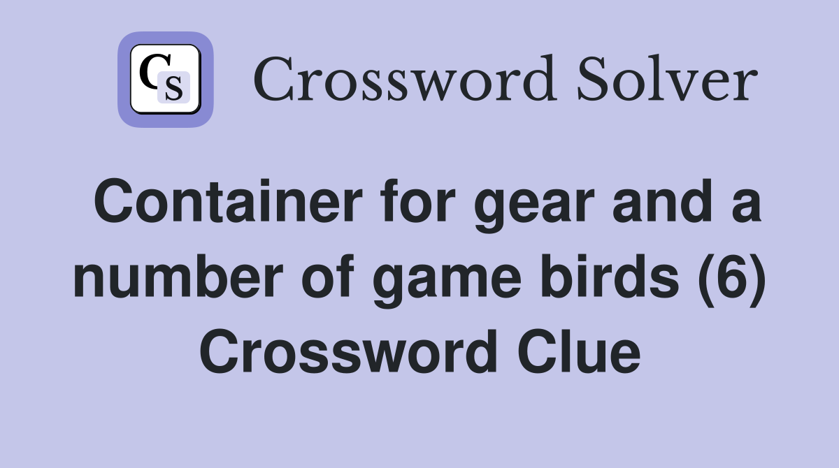 Container for gear and a number of game birds (6) Crossword Clue
