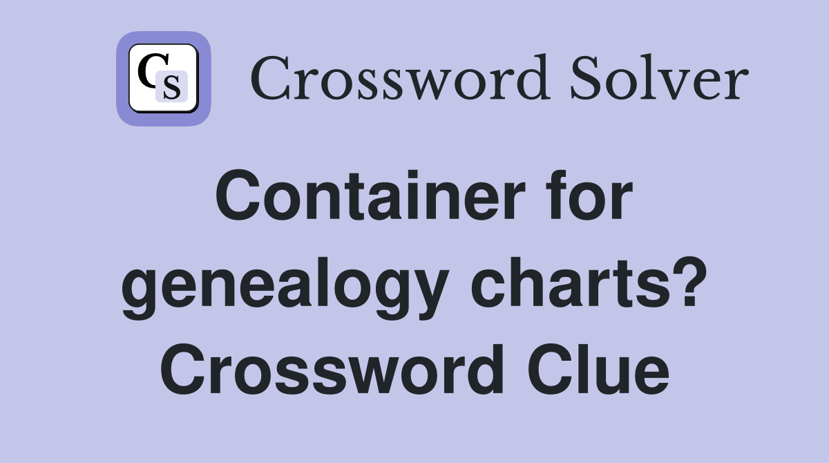 Container for genealogy charts? Crossword Clue