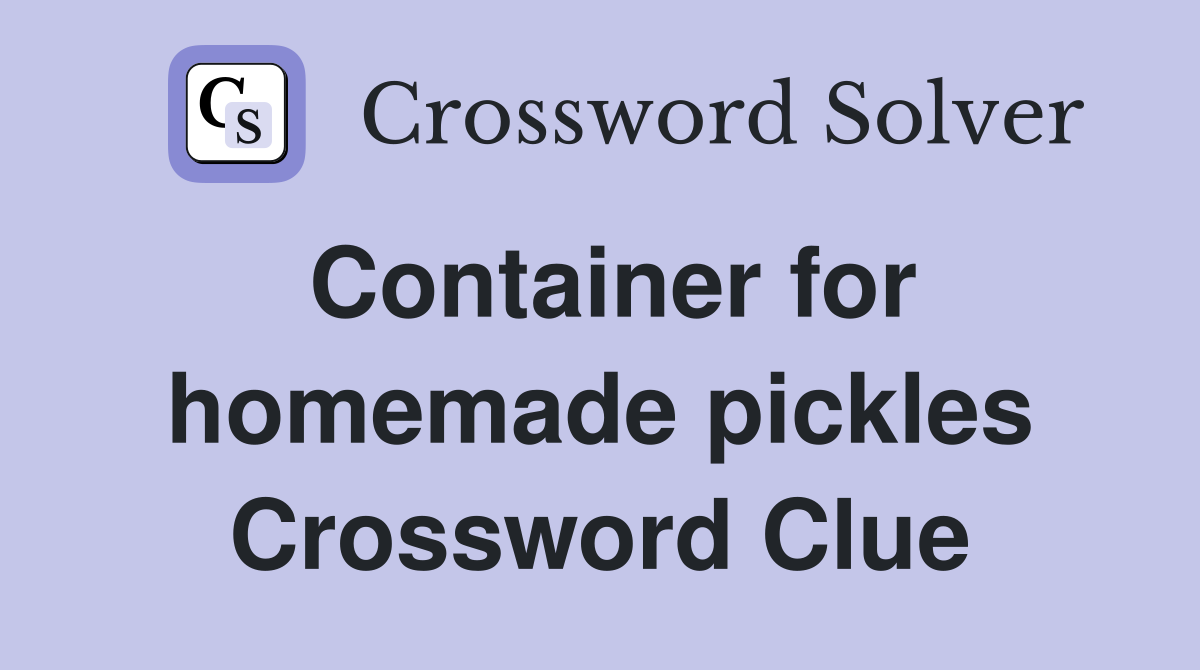 Container for homemade pickles Crossword Clue