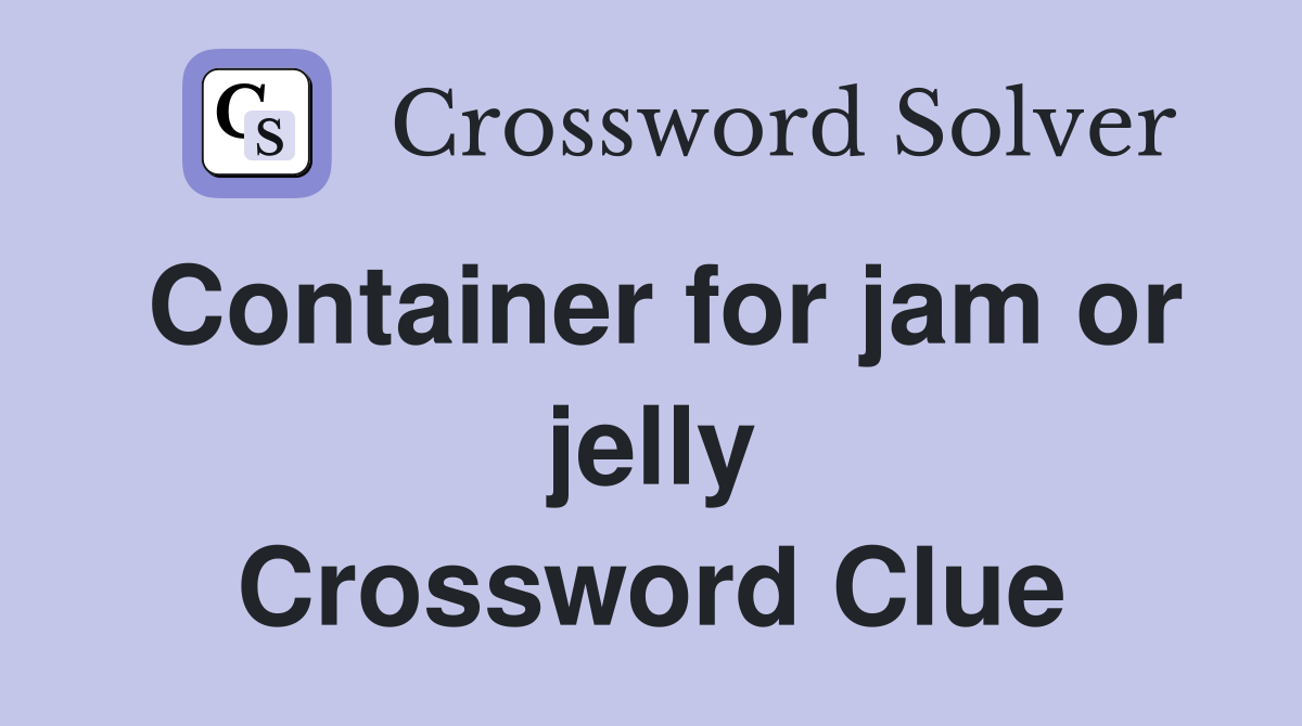 Container for jam or jelly Crossword Clue