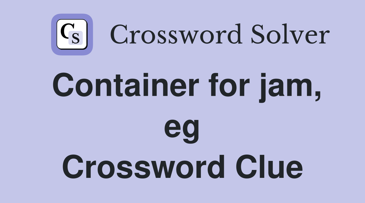 Container for jam, eg Crossword Clue