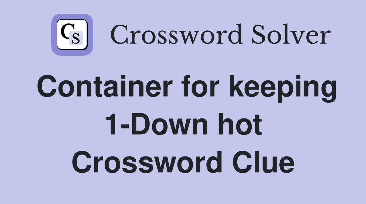 Container for keeping 1-Down hot Crossword Clue