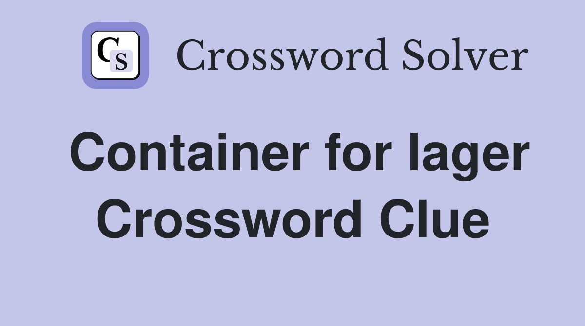 Container for lager Crossword Clue