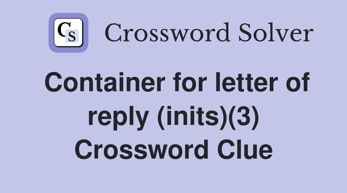 Container for letter of reply (inits)(3) Crossword Clue