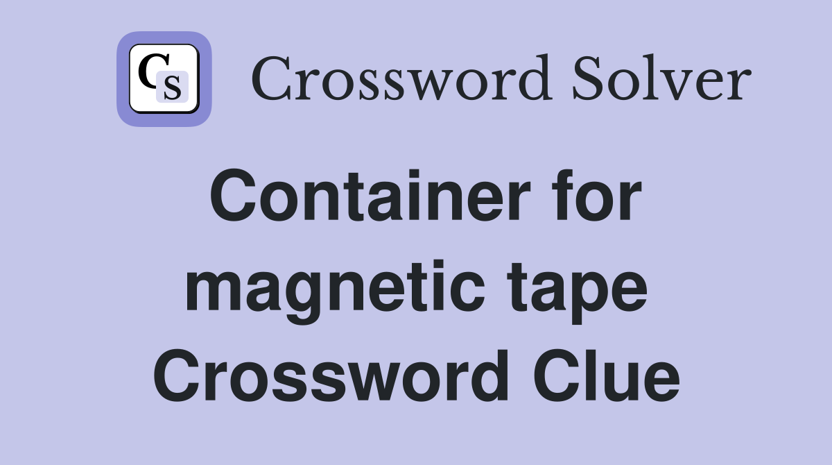 Container for magnetic tape Crossword Clue