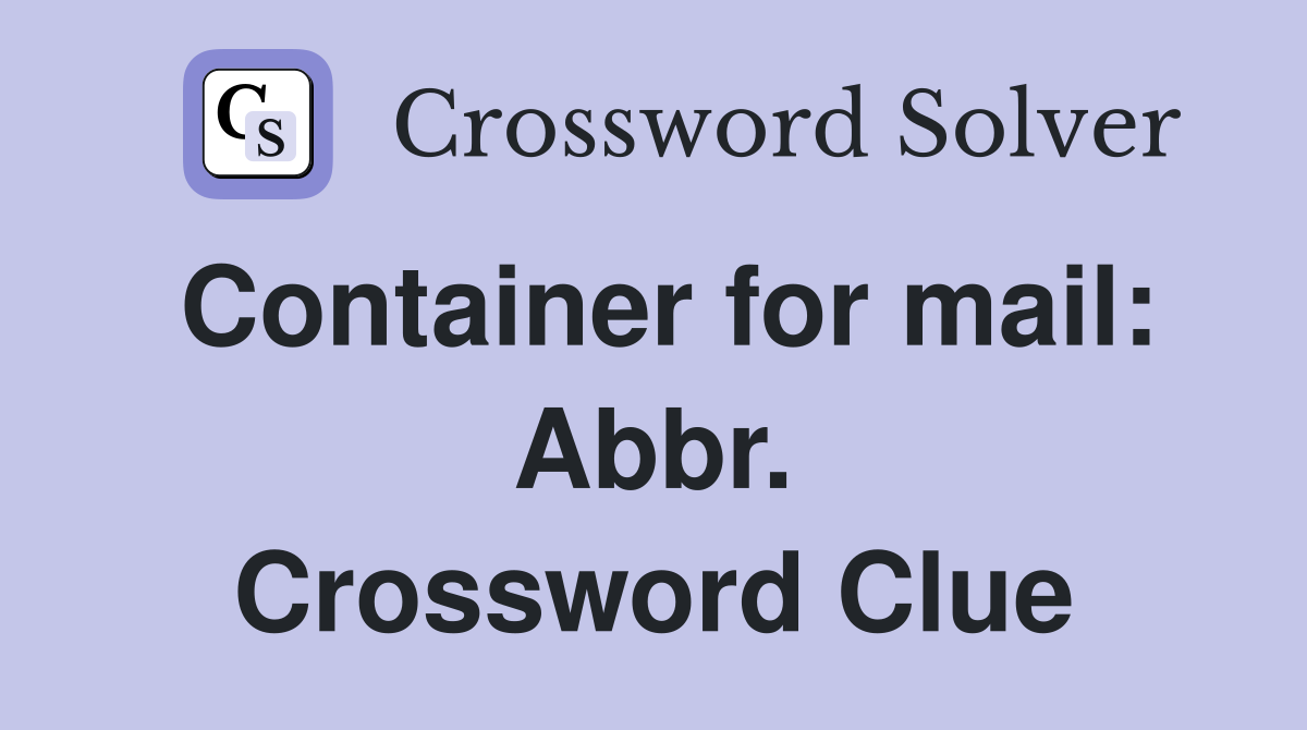 Container for mail: Abbr. Crossword Clue