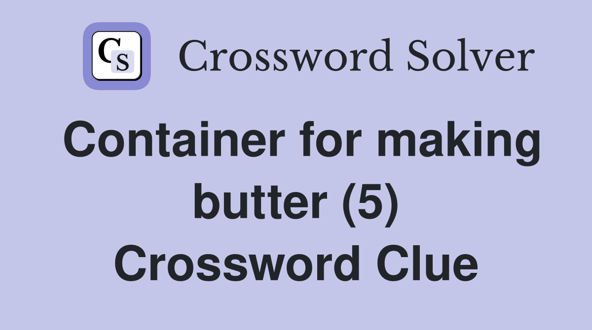 Container for making butter (5) Crossword Clue