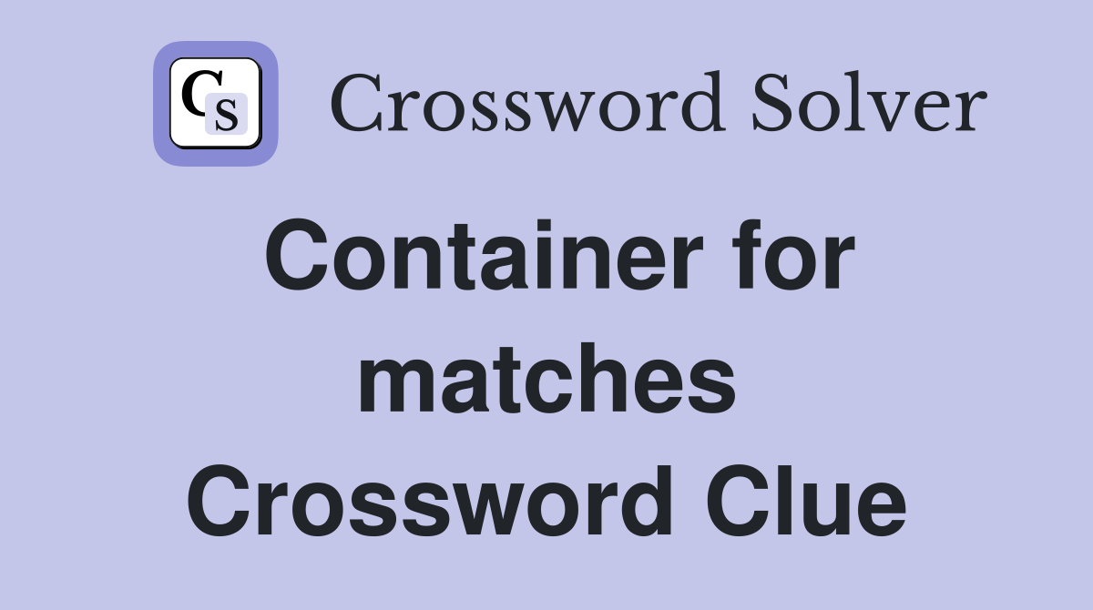 Container for matches Crossword Clue
