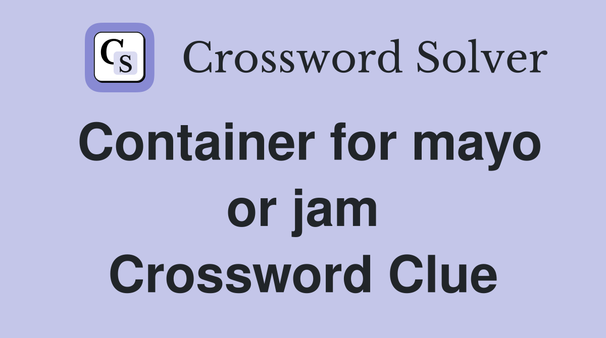 Container for mayo or jam Crossword Clue