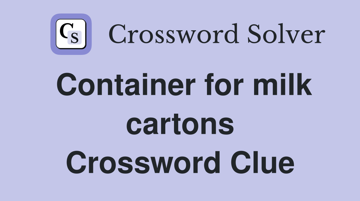 Container for milk cartons Crossword Clue