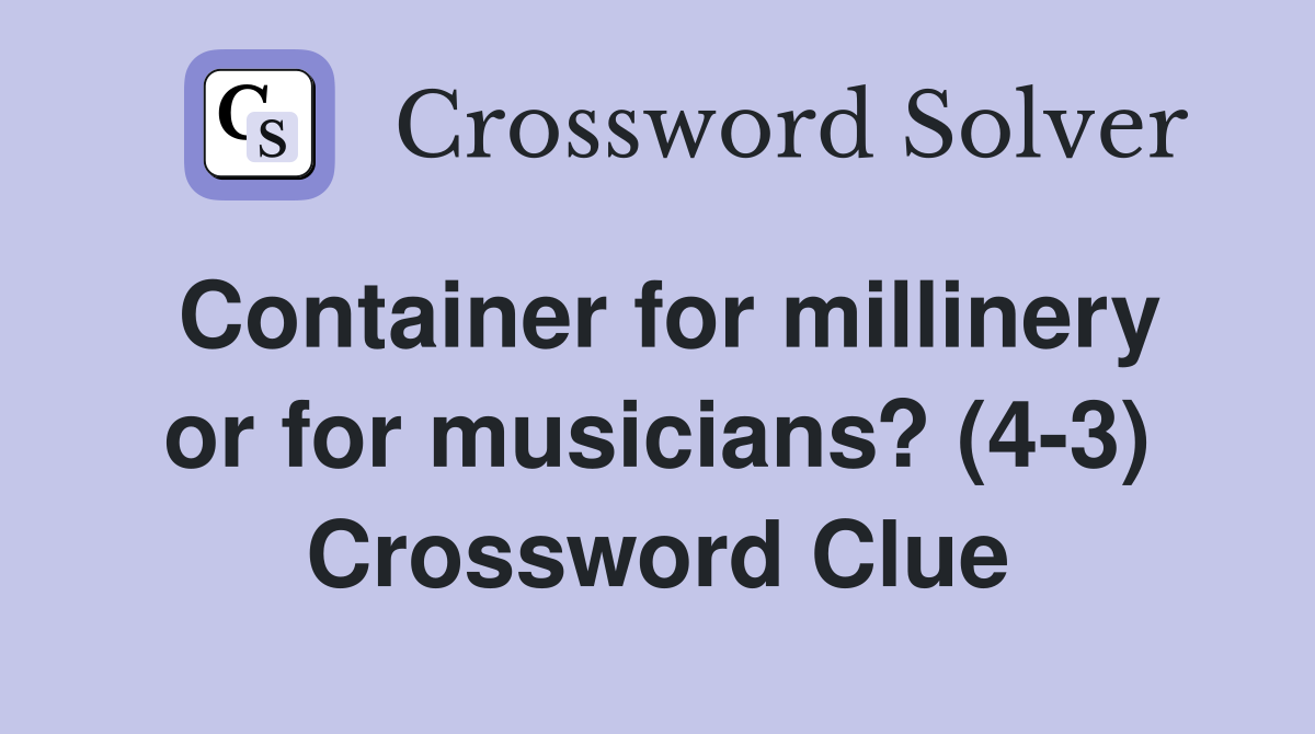 Container for millinery or for musicians? (4-3) Crossword Clue