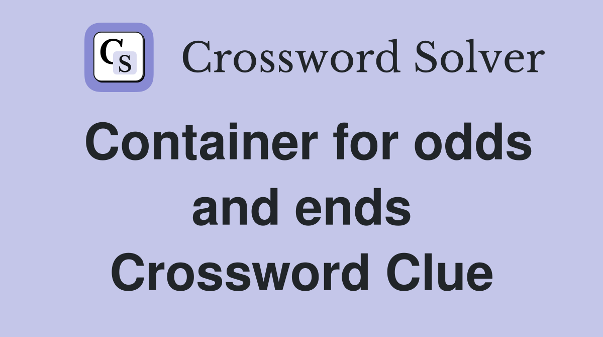 Container for odds and ends Crossword Clue