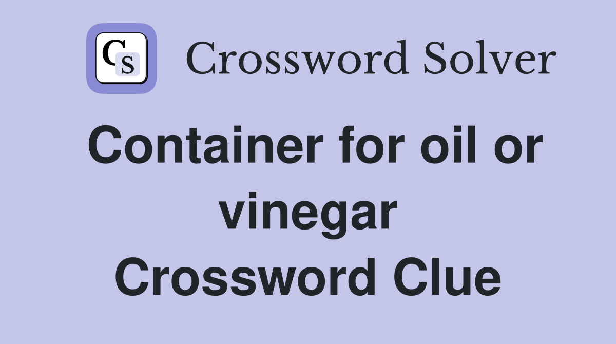 Container for oil or vinegar Crossword Clue