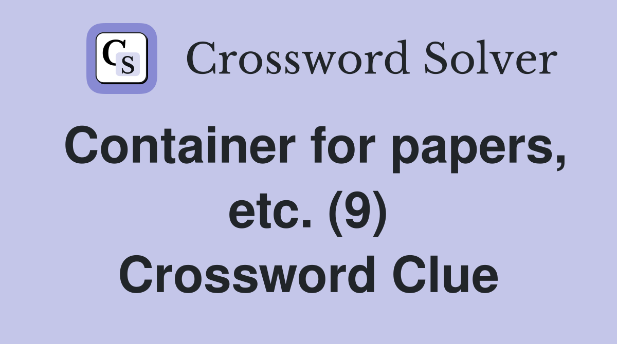 Container for papers, etc. (9) Crossword Clue