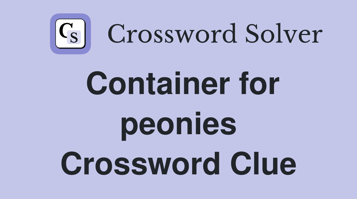 Container for peonies Crossword Clue