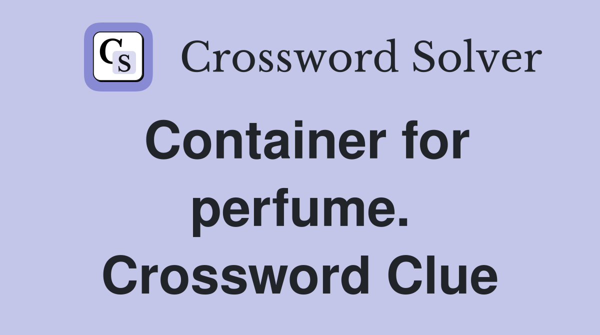 Container for perfume. Crossword Clue