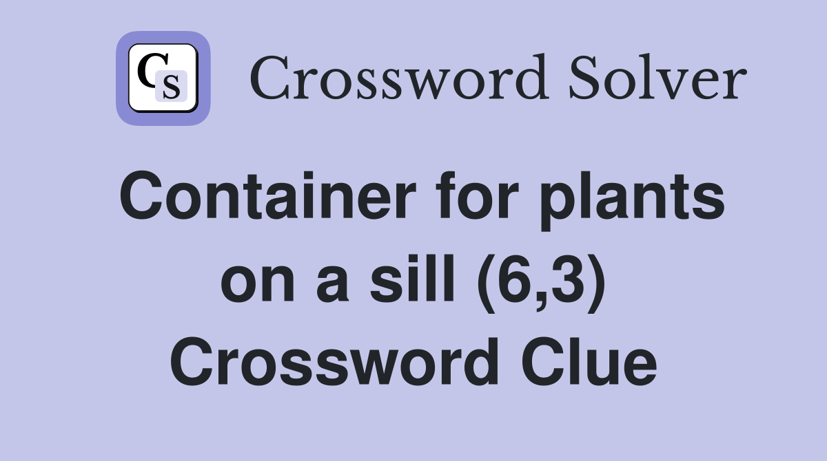 Container for plants on a sill (6,3) Crossword Clue