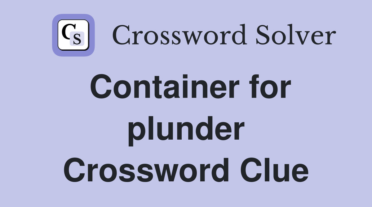 Container for plunder Crossword Clue